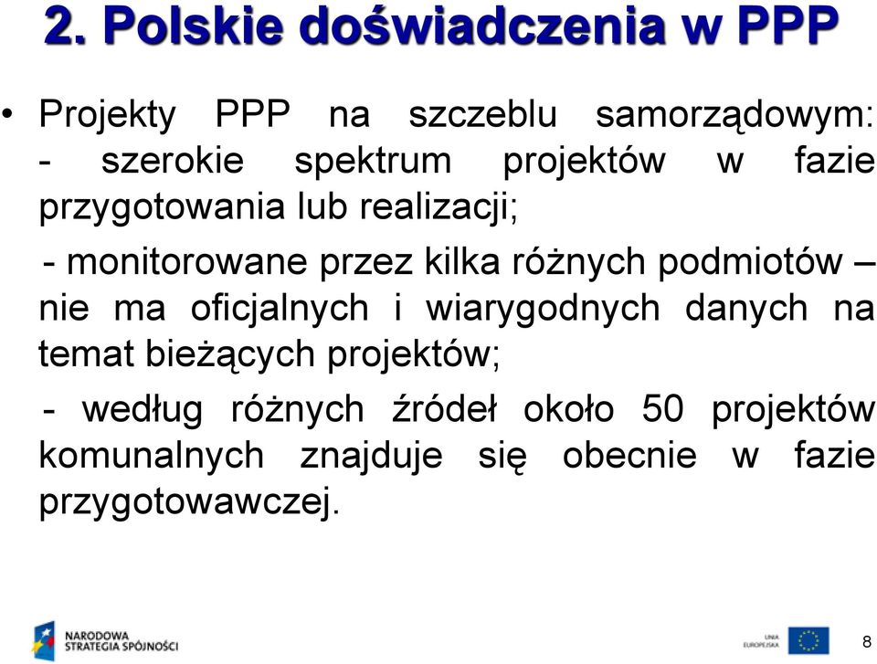 różnych podmiotów nie ma oficjalnych i wiarygodnych danych na temat bieżących projektów;