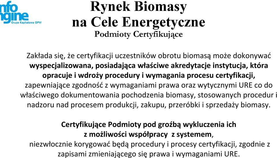 właściwego dokumentowania pochodzenia biomasy, stosowanych procedur i nadzoru nad procesem produkcji, zakupu, przeróbki i sprzedaży biomasy.
