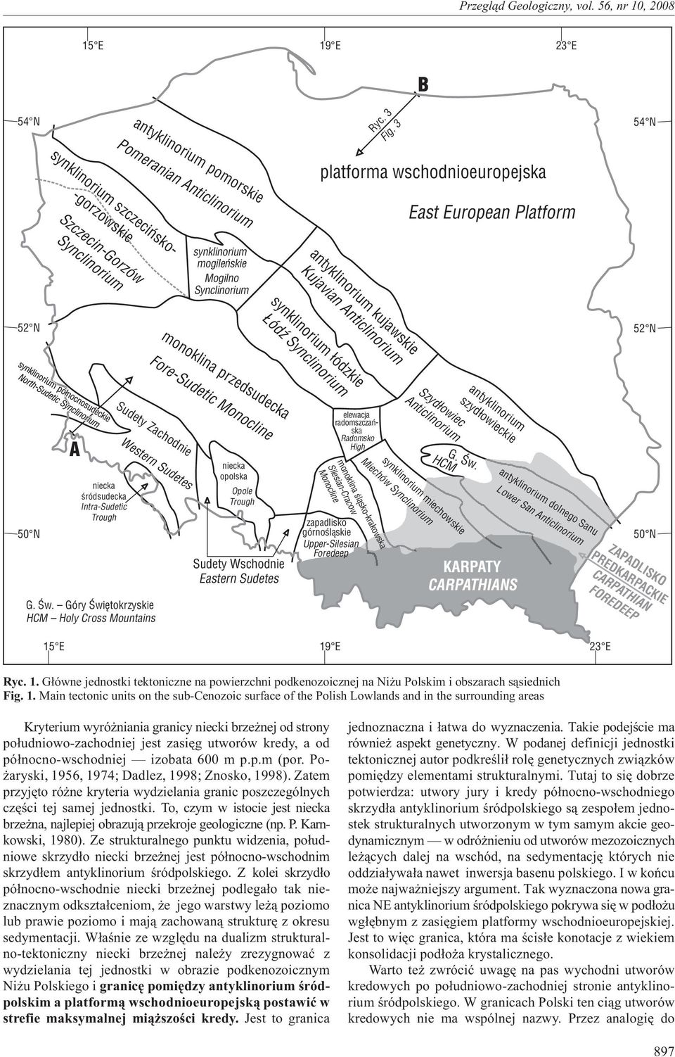 uropean Platform antyklinorium kujawskie Kujavian Anticlinorium synklinorium ³ódzkie ódÿ Synclinorium monoklina przedsudecka Fore-Sudetic Monocline A Sudety Zachodnie Western Sudetes niecka