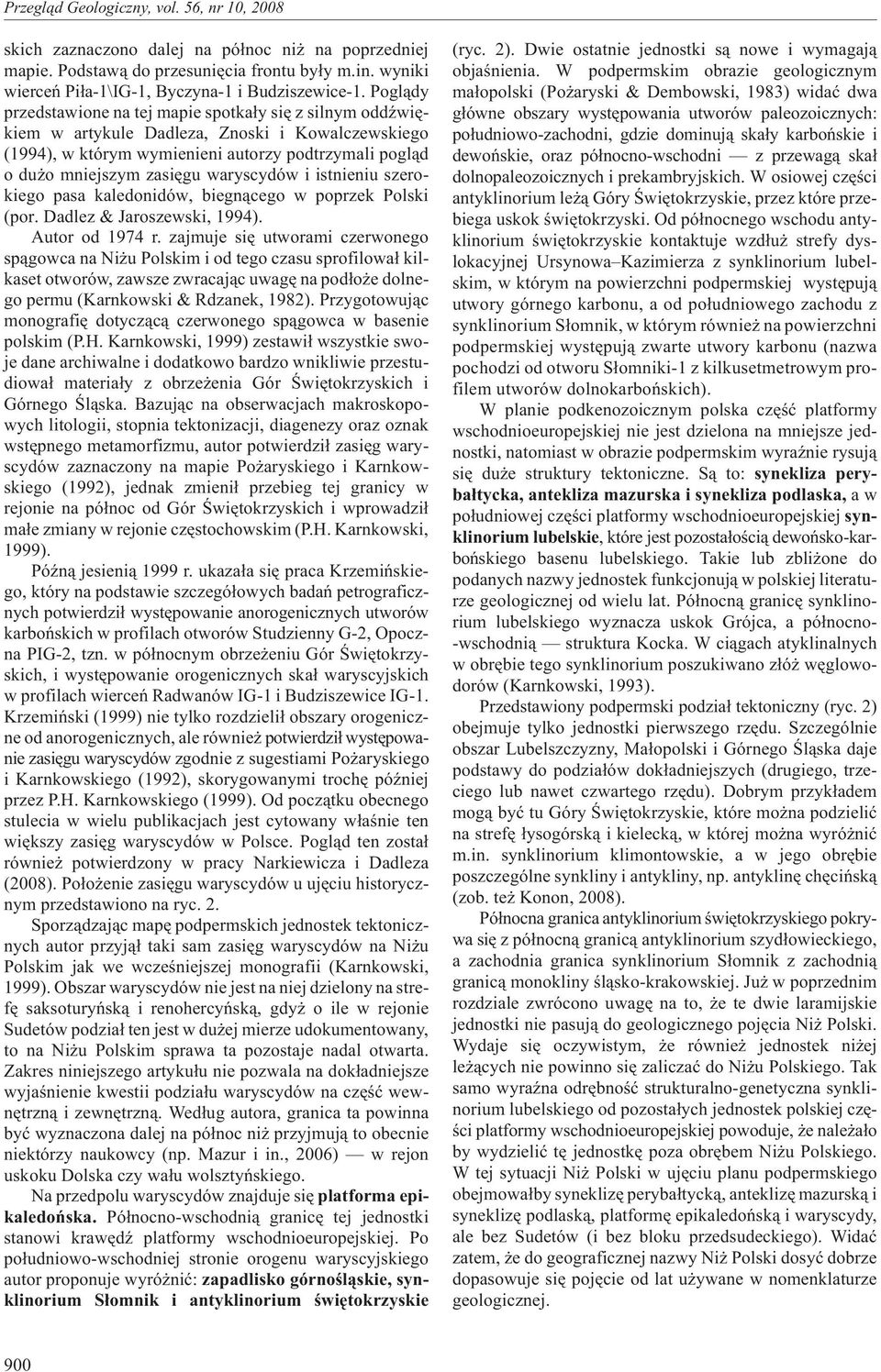 waryscydów i istnieniu szerokiego pasa kaledonidów, biegn¹cego w poprzek Polski (por. Dadlez & Jaroszewski, 1994). Autor od 1974 r.