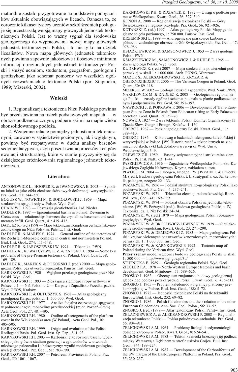 Jest to wa ny sygna³ dla œrodowiska geologicznego do wypracowania nowej mapy g³ównych jednostek tektonicznych Polski, i to nie tylko na u ytek licealistów.