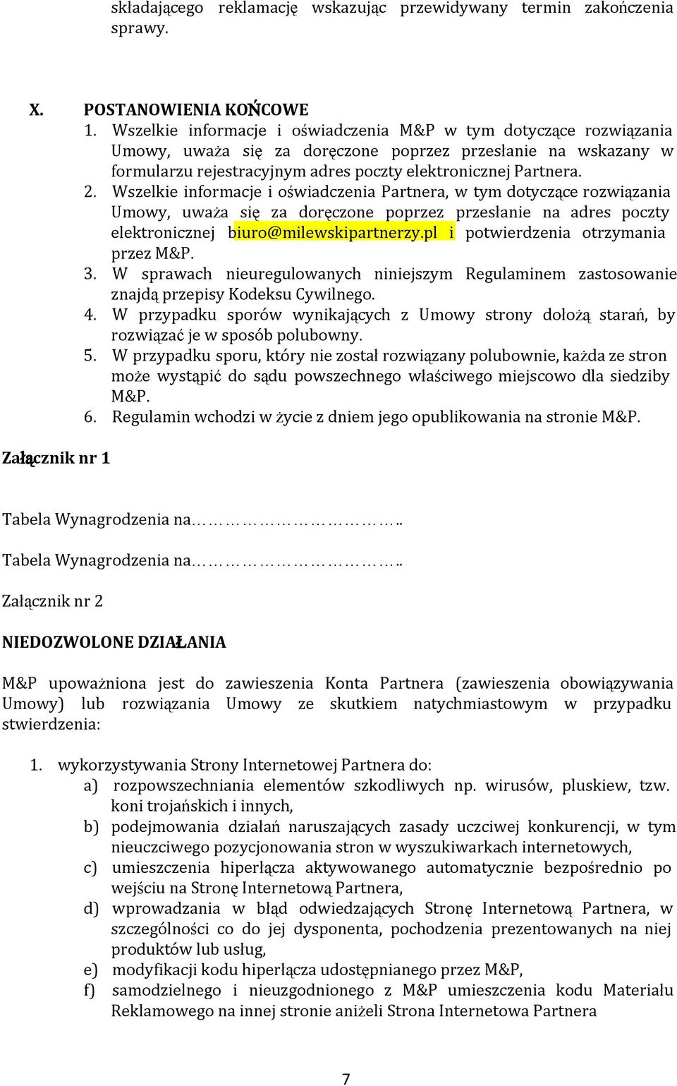 Wszelkie informacje i oświadczenia Partnera, w tym dotyczące rozwiązania Umowy, uważa się za doręczone poprzez przesłanie na adres poczty elektronicznej biuro@milewskipartnerzy.