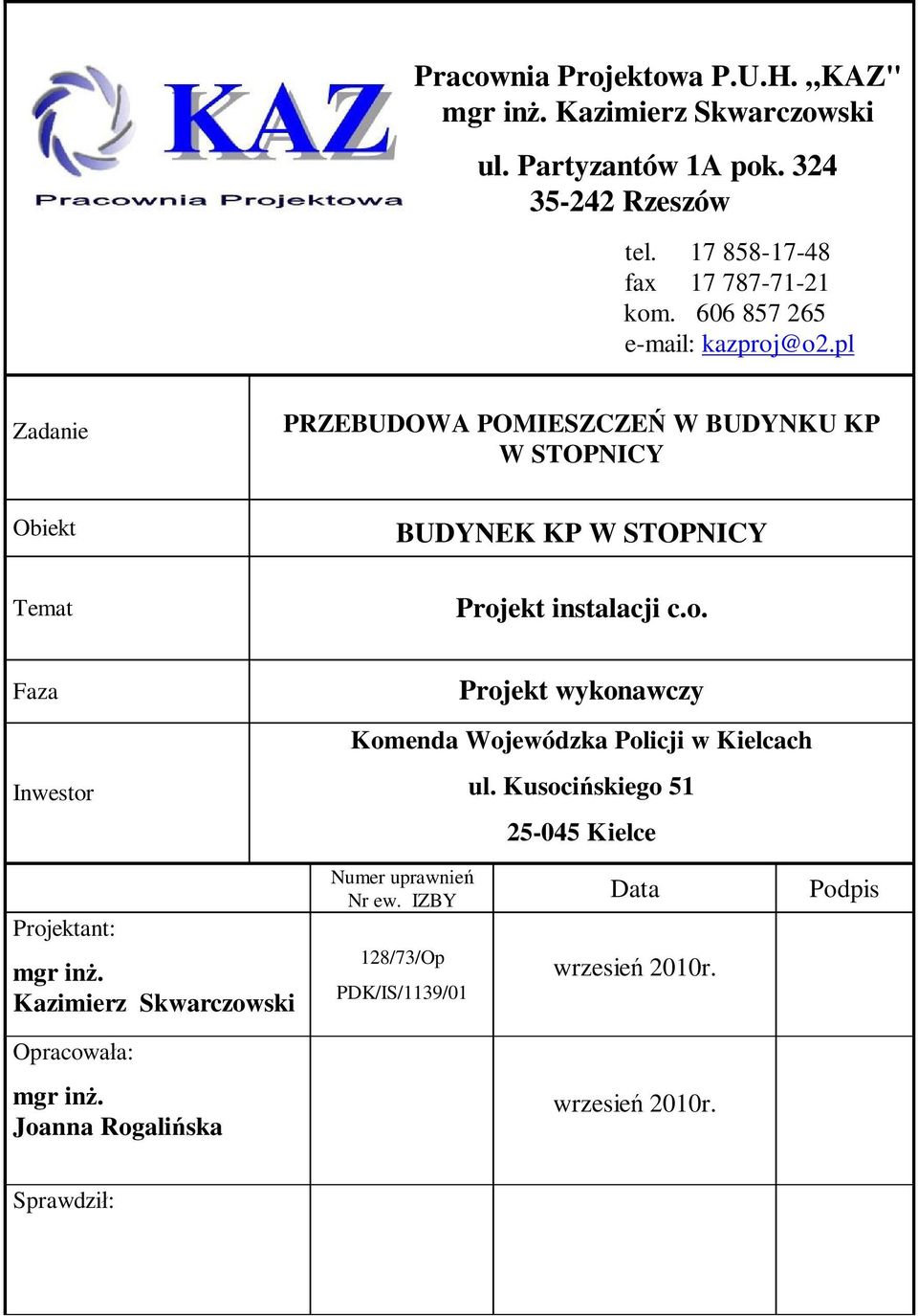 Kusociskiego 51 25-045 Kielce Projektant: mgr in. Kazimierz Skwarczowski Opracowaa: mgr in. Joanna Rogaliska Numer uprawnie Nr ew.