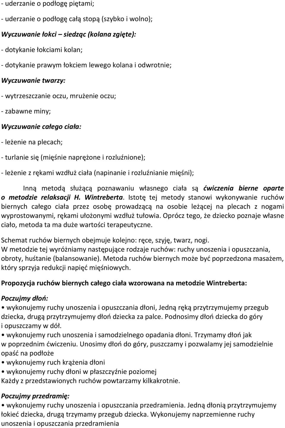 wzdłuż ciała (napinanie i rozluźnianie mięśni); Inną metodą służącą poznawaniu własnego ciała są ćwiczenia bierne oparte o metodzie relaksacji H. Wintreberta.