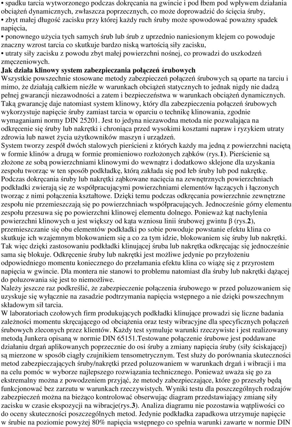 bardzo niską wartością siły zacisku, utraty siły zacisku z powodu zbyt małej powierzchni nośnej, co prowadzi do uszkodzeń zmęczeniowych.