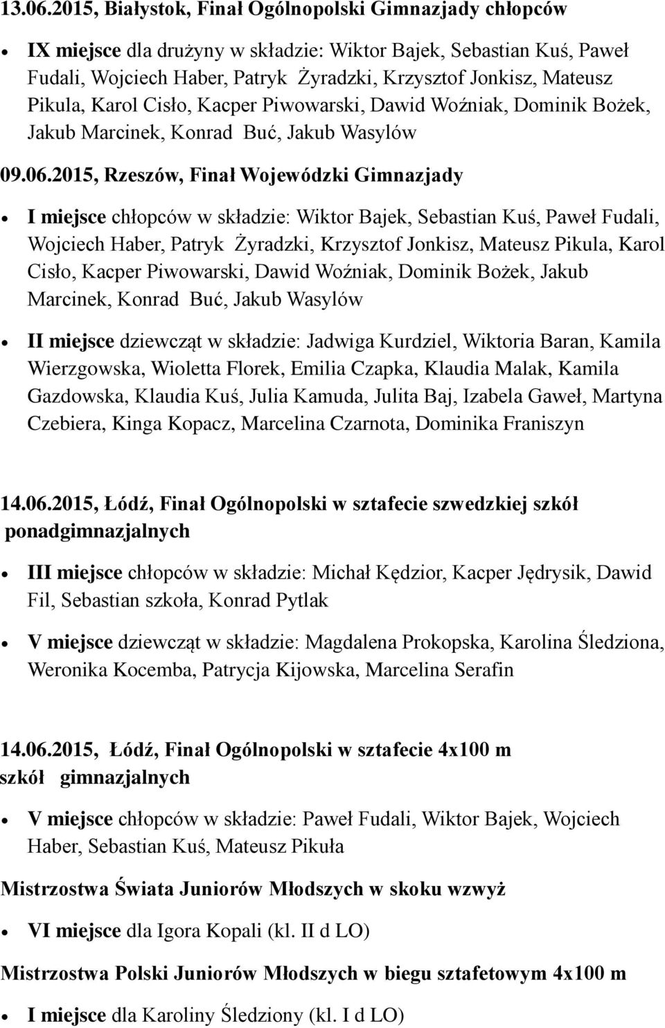 Pikula, Karol Cisło, Kacper Piwowarski, Dawid Woźniak, Dominik Bożek, Jakub Marcinek, Konrad Buć, Jakub Wasylów 09.06.