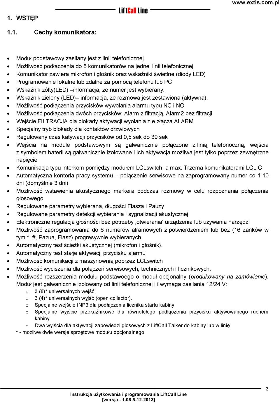 lub PC Wskaźnik żółty(led) informacja, że numer jest wybierany. Wskaźnik zielony (LED) informacja, że rozmowa jest zestawiona (aktywna).