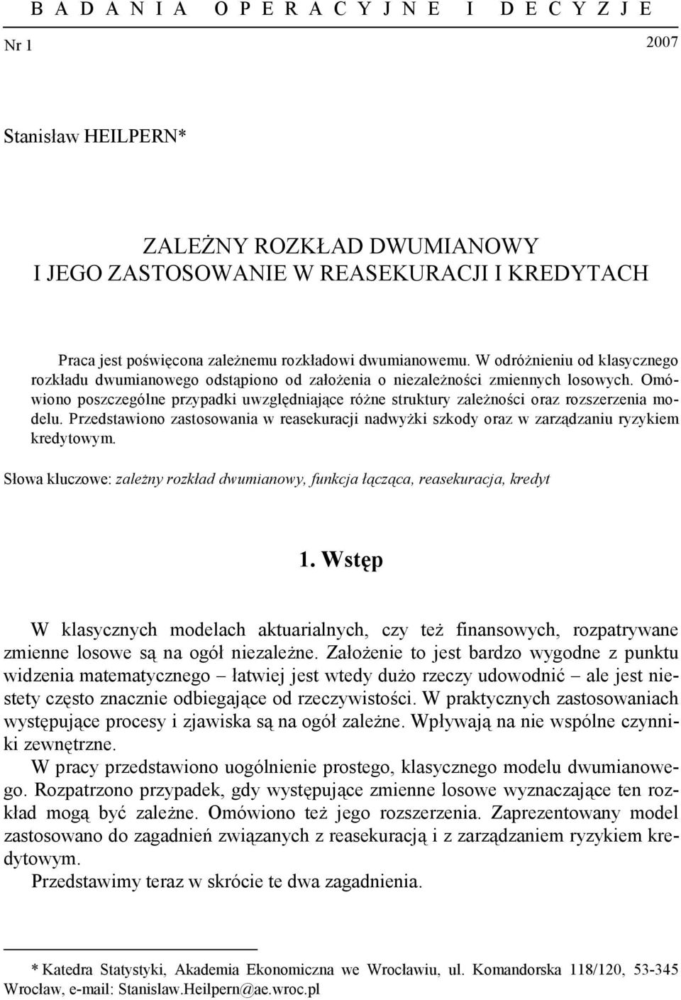 Przedstawioo zastosowaia w reaseuraci adwyżi szody oraz w zarządzaiu ryzyiem redytowym. Słowa luczowe: zależy rozład dwumiaowy, fuca łącząca, reaseuraca, redyt.