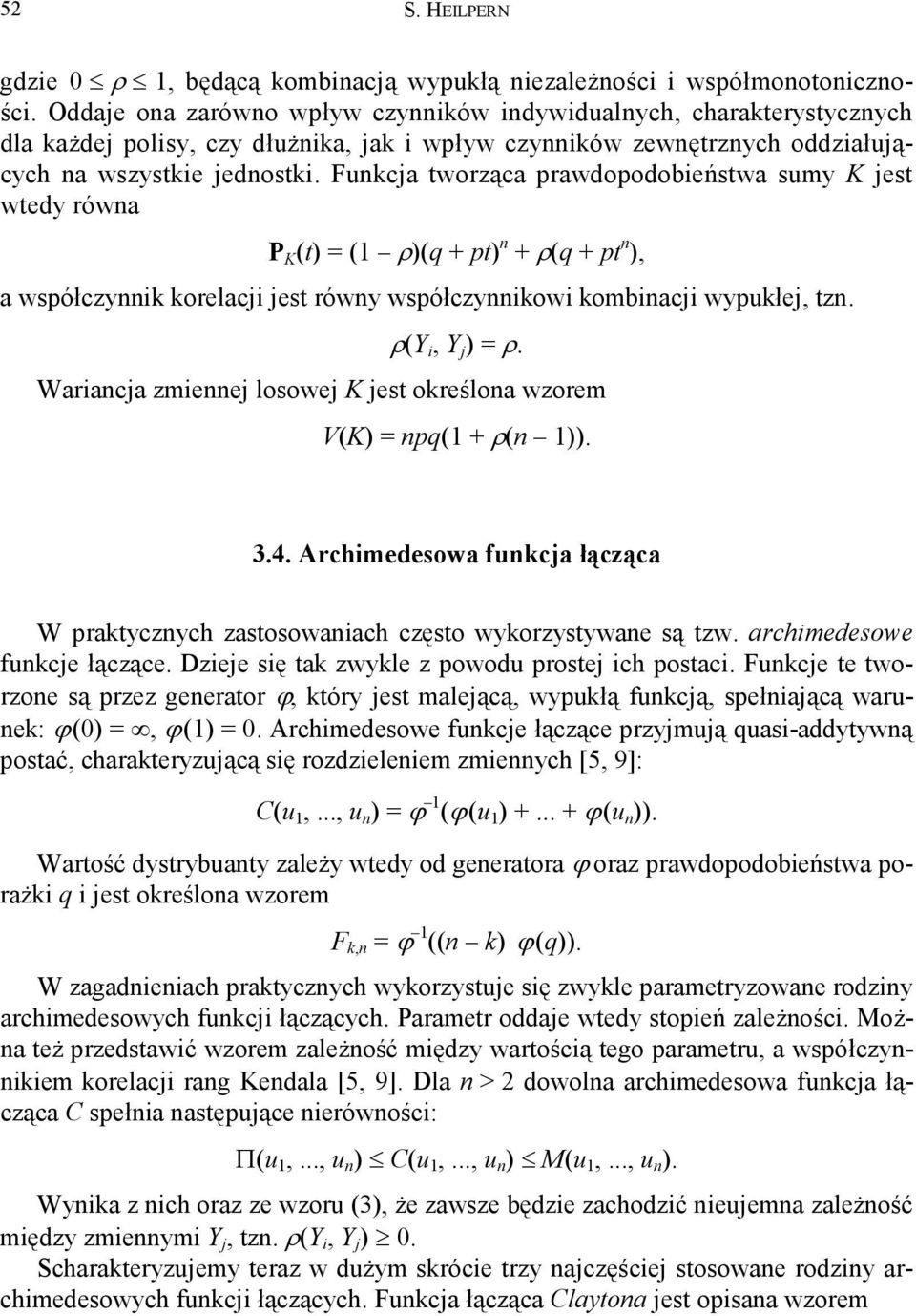 Fuca tworząca prawdopodobieństwa sumy K est wtedy rówa P K (t) = ( ρ)(q + pt) + ρ(q + pt ), a współczyi orelaci est rówy współczyiowi ombiaci wypułe, tz. ρ(y i, Y ) = ρ.