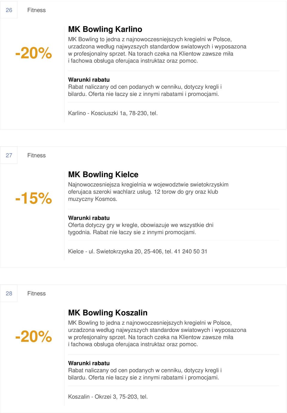 Oferta nie łaczy sie z innymi rabatami i promocjami. Karlino - Kosciuszki 1a, 78-230, tel.