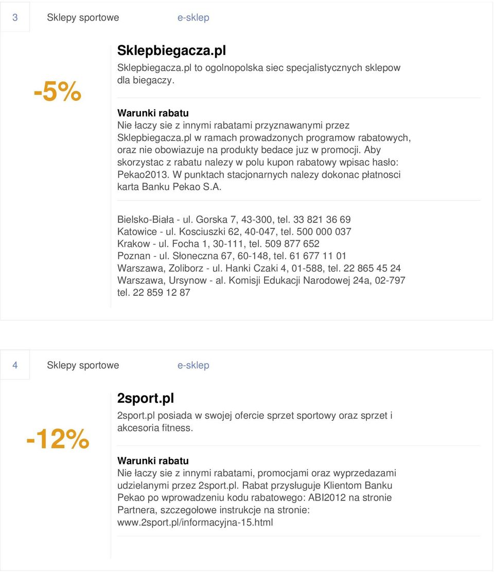 W punktach stacjonarnych nalezy dokonac płatnosci karta Banku Pekao S.A. Bielsko-Biała - ul. Gorska 7, 43-300, tel. 33 821 36 69 Katowice - ul. Kosciuszki 62, 40-047, tel. 500 000 037 Krakow - ul.
