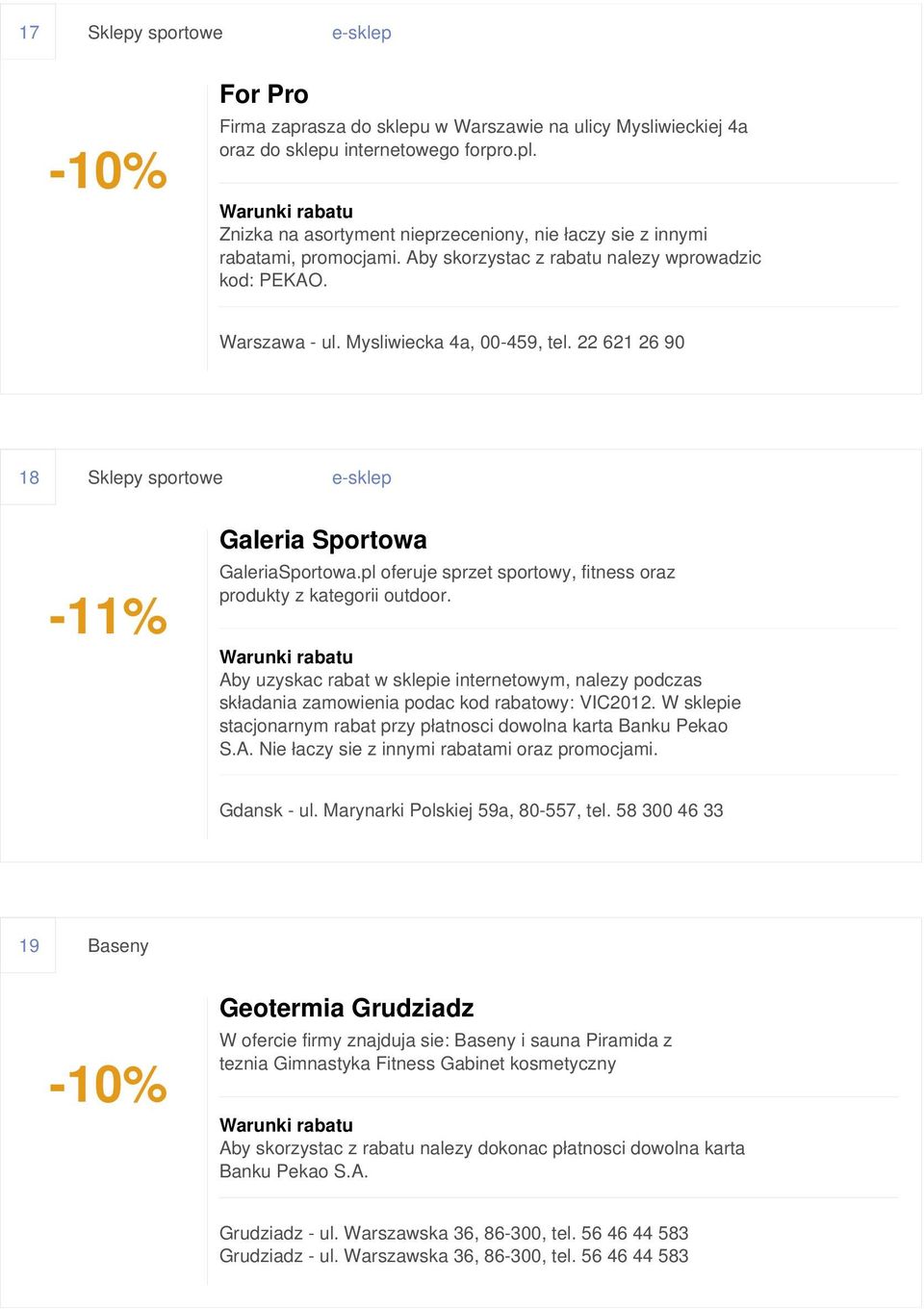 22 621 26 90 18 Sklepy sportowe e-sklep -11% Galeria Sportowa GaleriaSportowa.pl oferuje sprzet sportowy, fitness oraz produkty z kategorii outdoor.