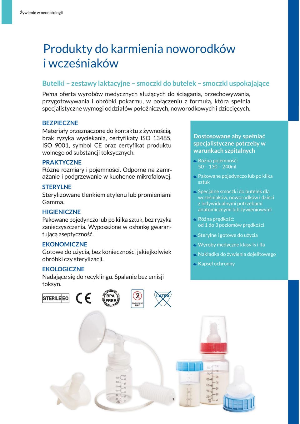 BEZPIECZNE Materiały przeznaczone do kontaktu z żywnością, brak ryzyka wyciekania, certyfikaty ISO 13485, ISO 9001, symbol CE oraz certyfikat produktu wolnego od substancji toksycznych.