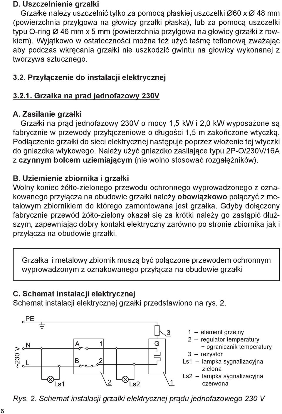 Wyjątkowo w ostateczności można też użyć taśmę teflonową zważając aby podczas wkręcania grzałki nie uszkodzić gwintu na głowicy wykonanej z tworzywa sztucznego. 3.2.