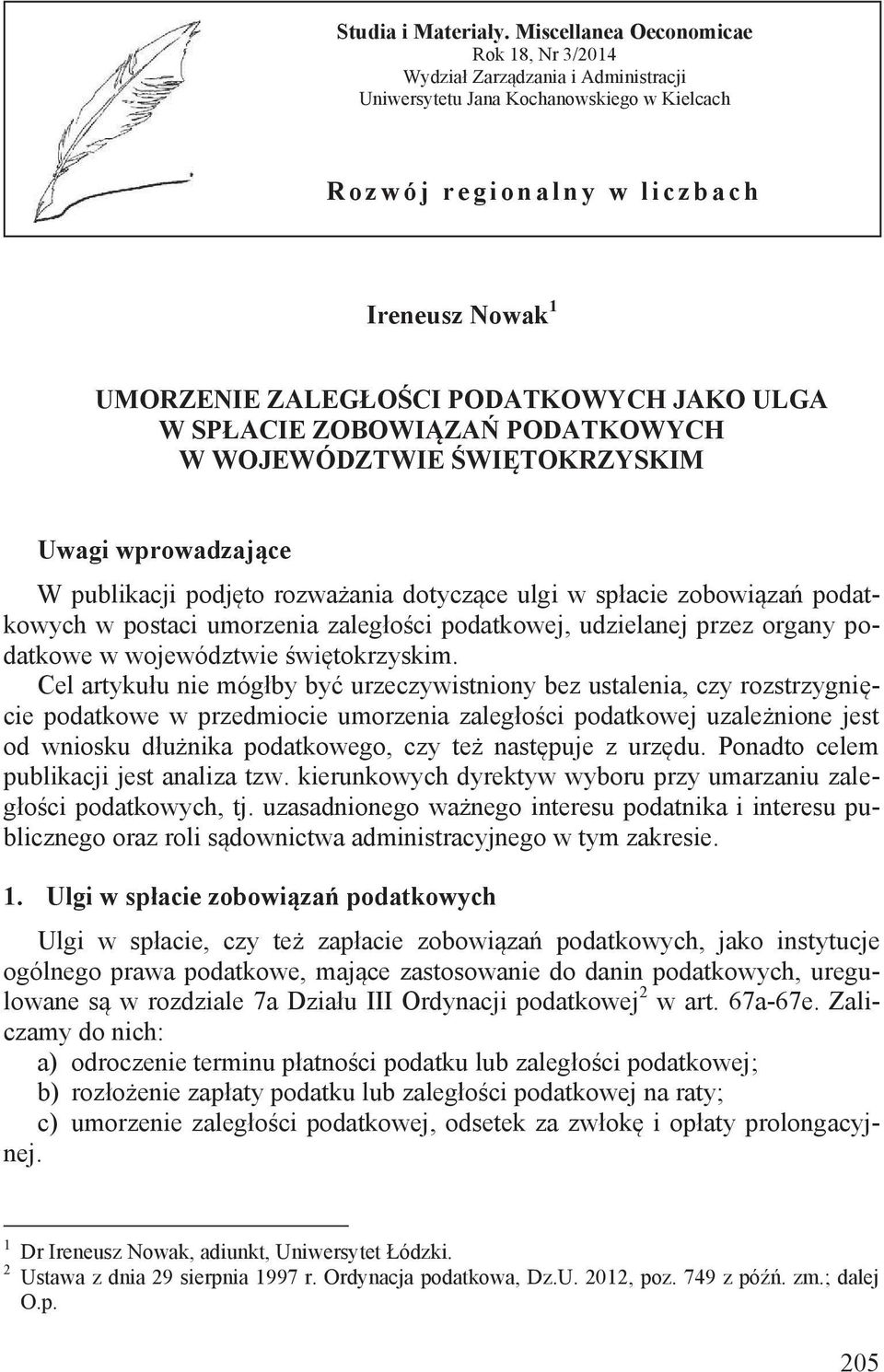 ZALEGŁOŚCI PODATKOWYCH JAKO ULGA W SPŁACIE ZOBOWIĄZAŃ PODATKOWYCH W WOJEWÓDZTWIE ŚWIĘTOKRZYSKIM Uwagi wprowadzające W publikacji podjęto rozważania dotyczące ulgi w spłacie zobowiązań podatkowych w