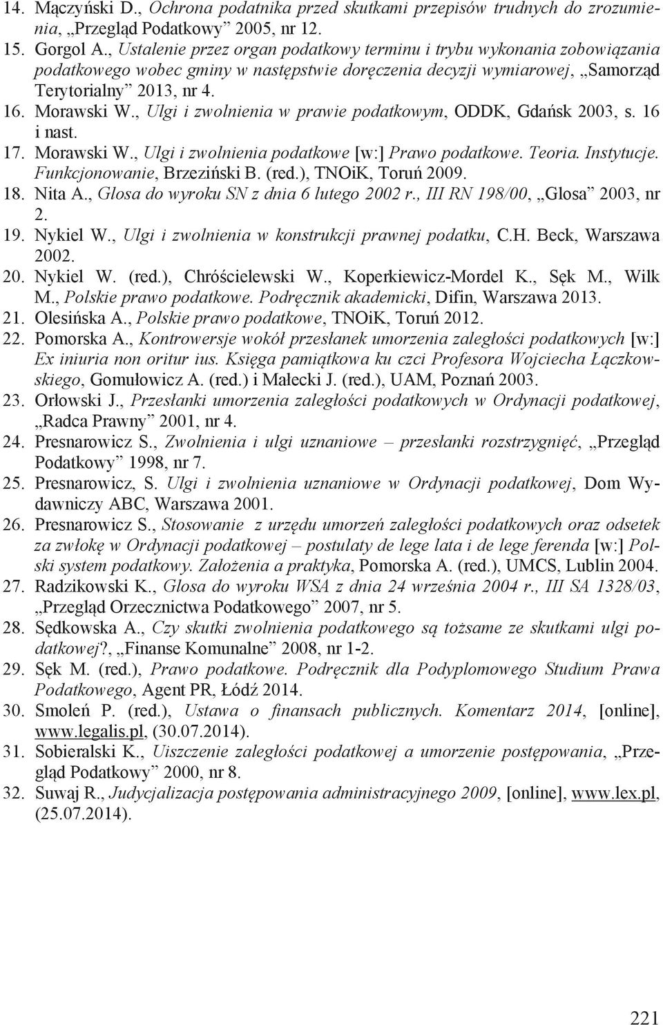 , Ulgi i zwolnienia w prawie podatkowym, ODDK, Gdańsk 2003, s. 16 i nast. 17. Morawski W., Ulgi i zwolnienia podatkowe [w:] Prawo podatkowe. Teoria. Instytucje. Funkcjonowanie, Brzeziński B. (red.