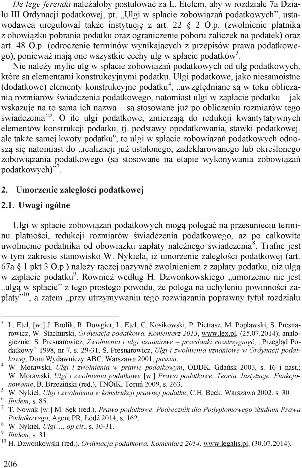 Nie należy mylić ulg w spłacie zobowiązań podatkowych od ulg podatkowych, które są elementami konstrukcyjnymi podatku.