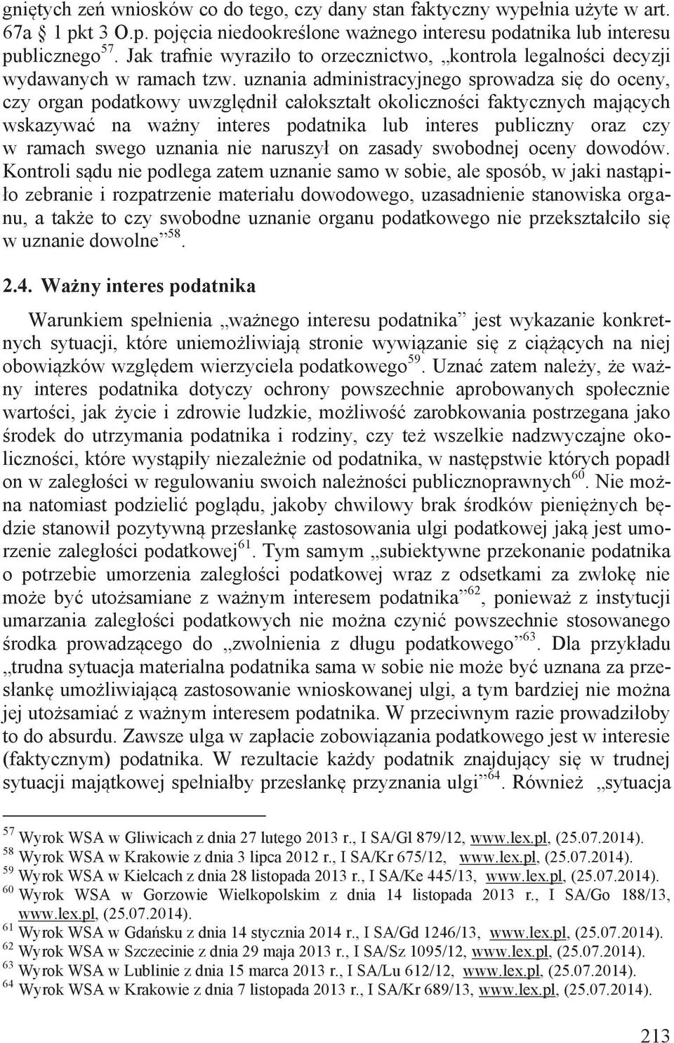uznania administracyjnego sprowadza się do oceny, czy organ podatkowy uwzględnił całokształt okoliczności faktycznych mających wskazywać na ważny interes podatnika lub interes publiczny oraz czy w