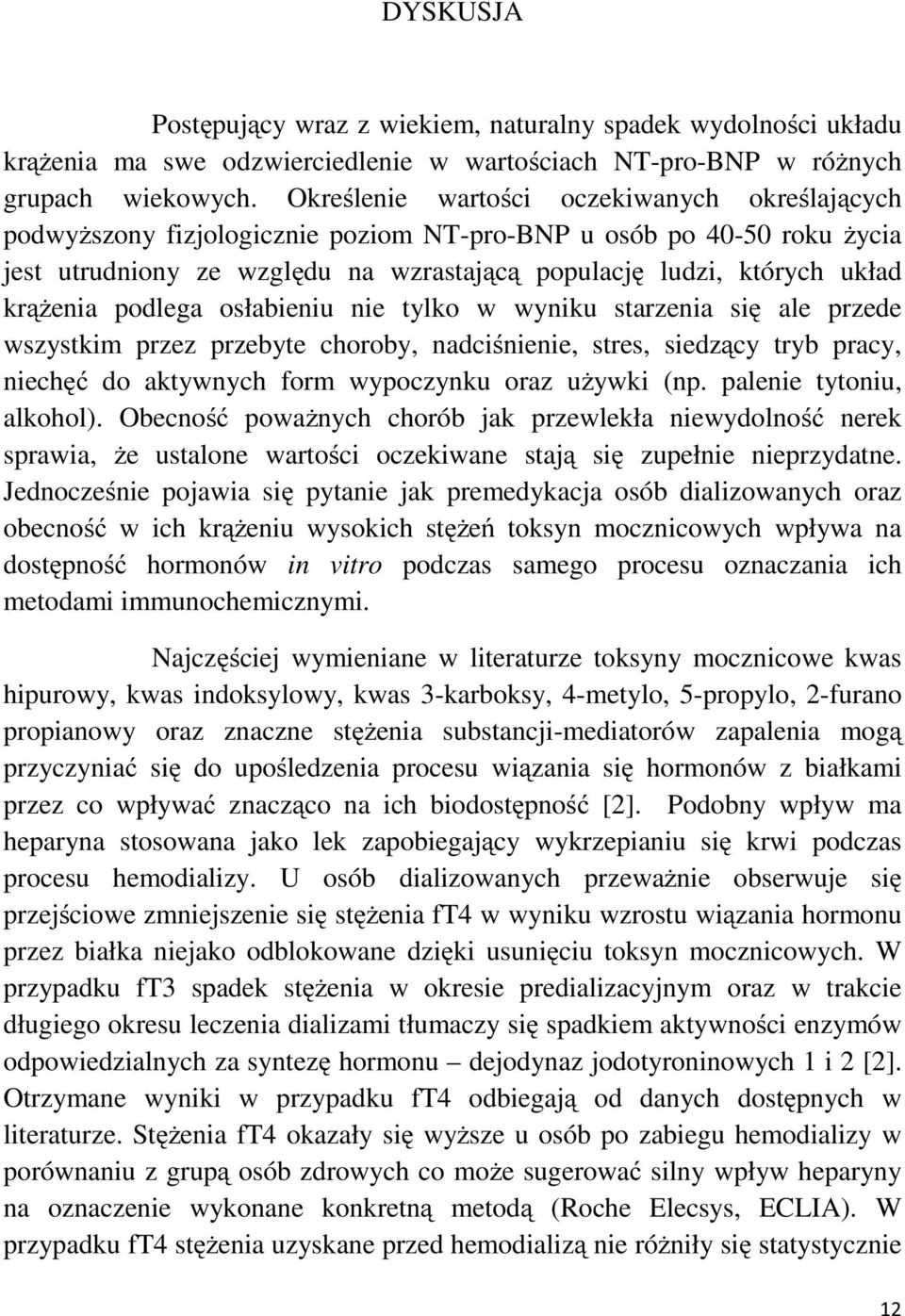 krąŝenia podlega osłabieniu nie tylko w wyniku starzenia się ale przede wszystkim przez przebyte choroby, nadciśnienie, stres, siedzący tryb pracy, niechęć do aktywnych form wypoczynku oraz uŝywki