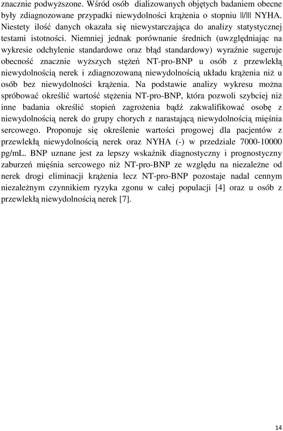 Niemniej jednak porównanie średnich (uwzględniając na wykresie odchylenie standardowe oraz błąd standardowy) wyraźnie sugeruje obecność znacznie wyŝszych stęŝeń NT-pro-BNP u osób z przewlekłą