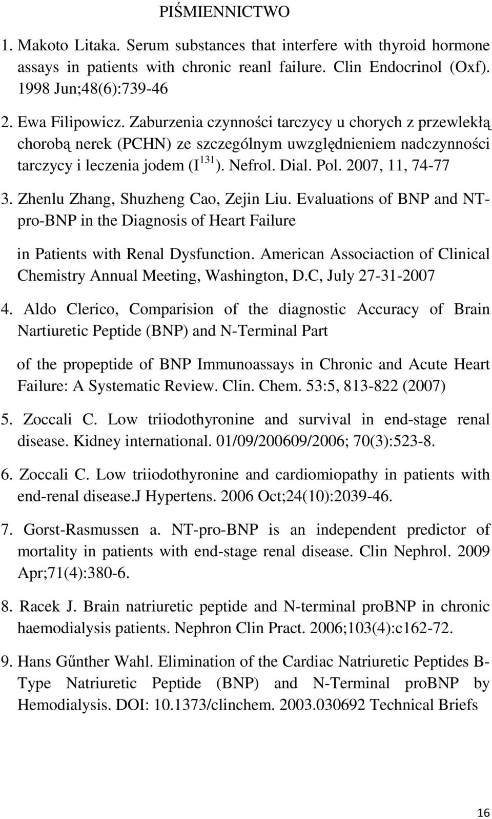 Zhenlu Zhang, Shuzheng Cao, Zejin Liu. Evaluations of BNP and NTpro-BNP in the Diagnosis of Heart Failure in Patients with Renal Dysfunction.