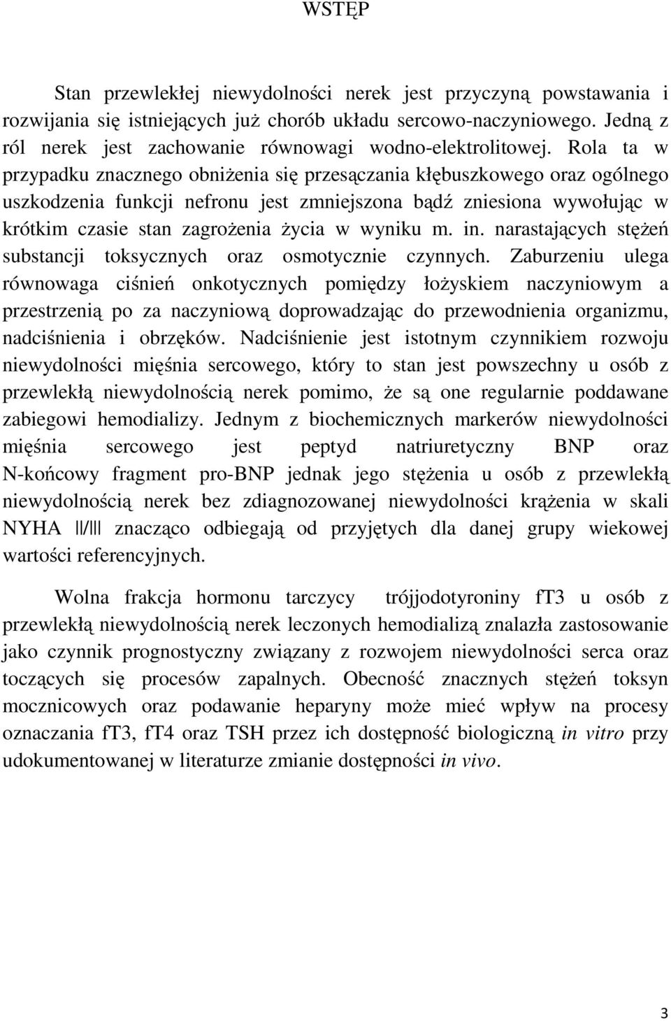 Rola ta w przypadku znacznego obniŝenia się przesączania kłębuszkowego oraz ogólnego uszkodzenia funkcji nefronu jest zmniejszona bądź zniesiona wywołując w krótkim czasie stan zagroŝenia Ŝycia w