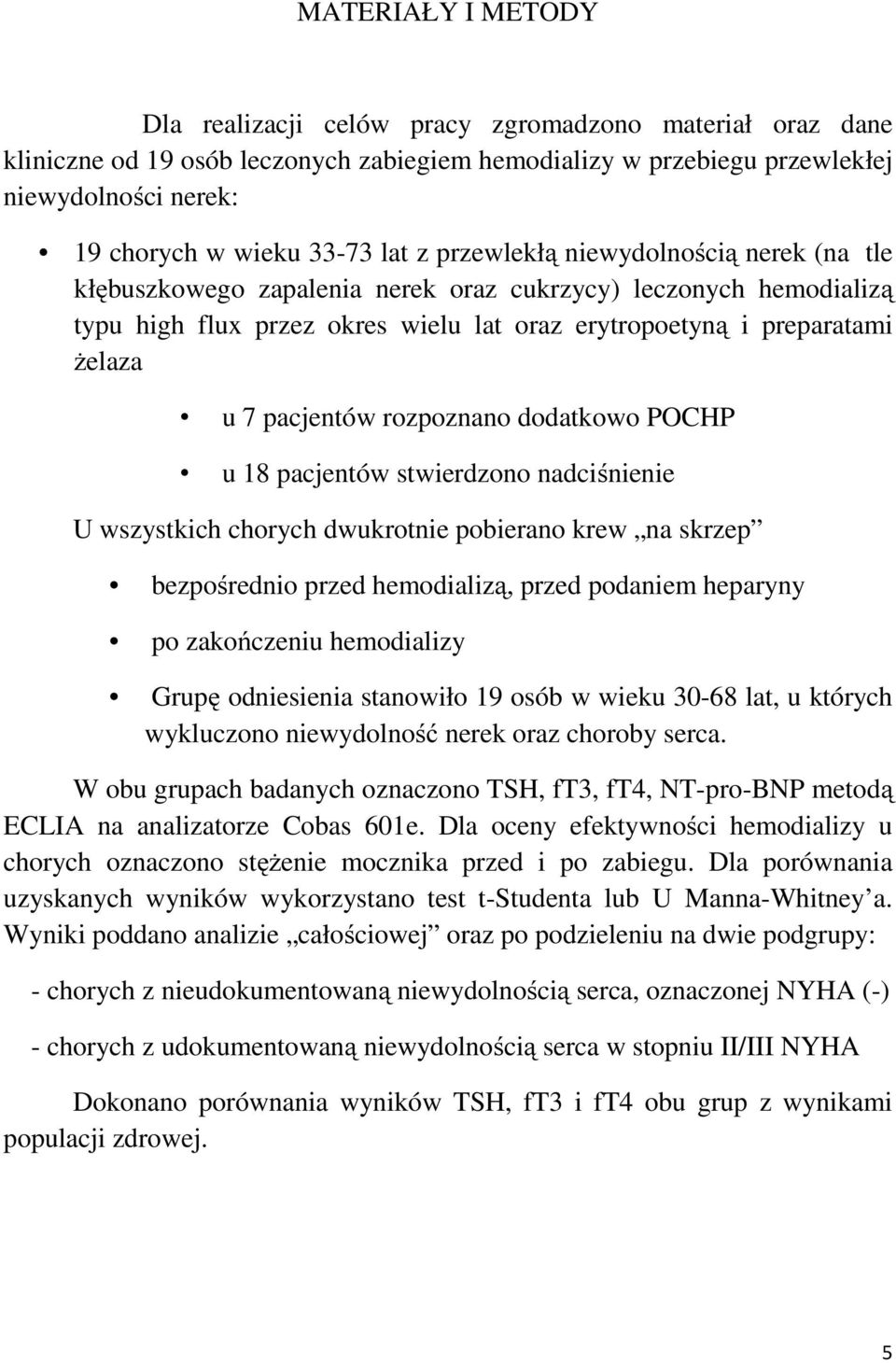 pacjentów rozpoznano dodatkowo POCHP u 18 pacjentów stwierdzono nadciśnienie U wszystkich chorych dwukrotnie pobierano krew na skrzep bezpośrednio przed hemodializą, przed podaniem heparyny po