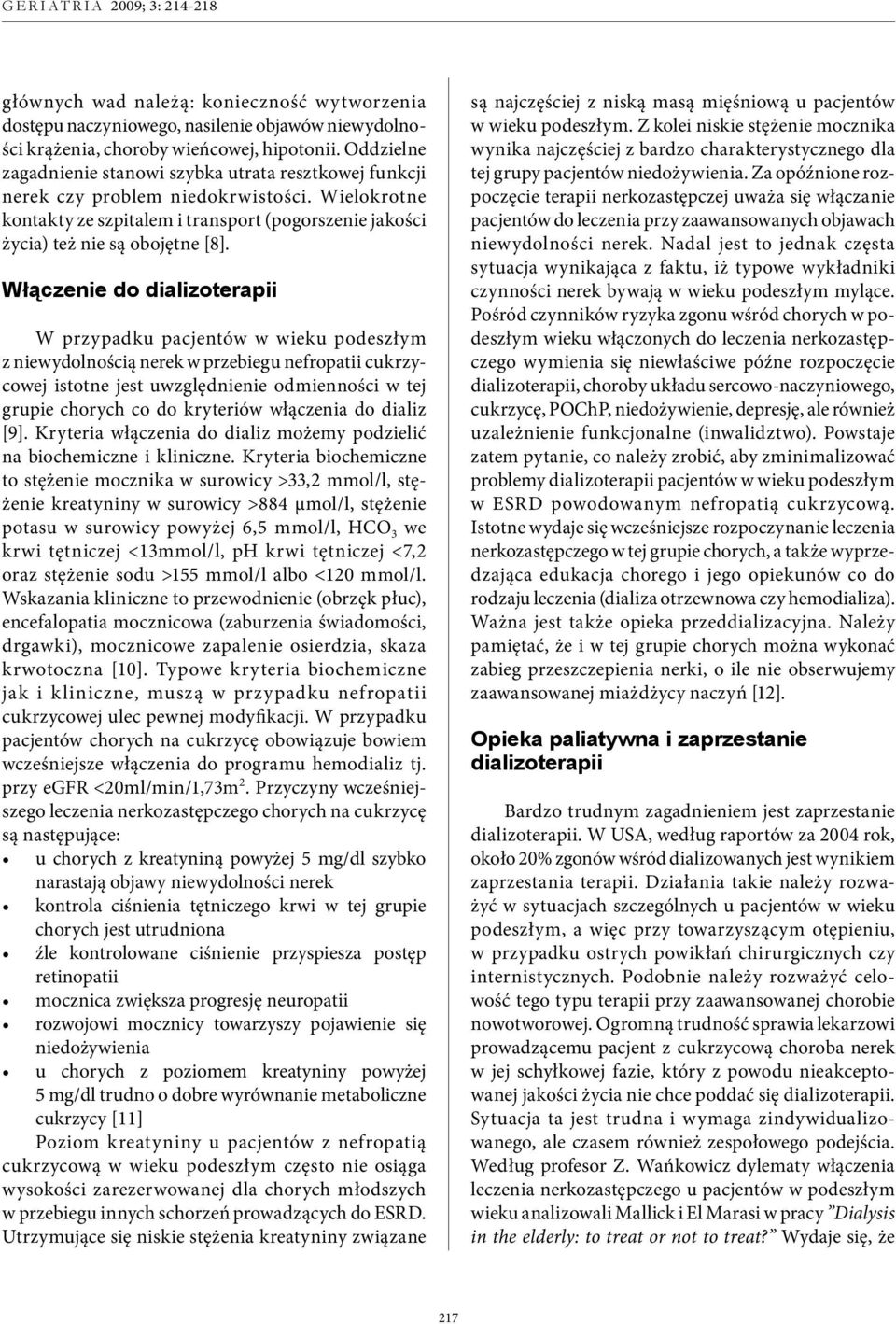 Włączenie do dializoterapii W przypadku pacjentów w wieku podeszłym z niewydolnością nerek w przebiegu nefropatii cukrzycowej istotne jest uwzględnienie odmienności w tej grupie chorych co do