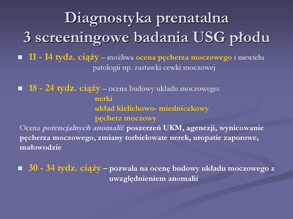 ciąży ocena budowy układu moczowego: nerki układ kielichowo- miedniczkowy pęcherz moczowy Ocena potencjalnych anomalii: