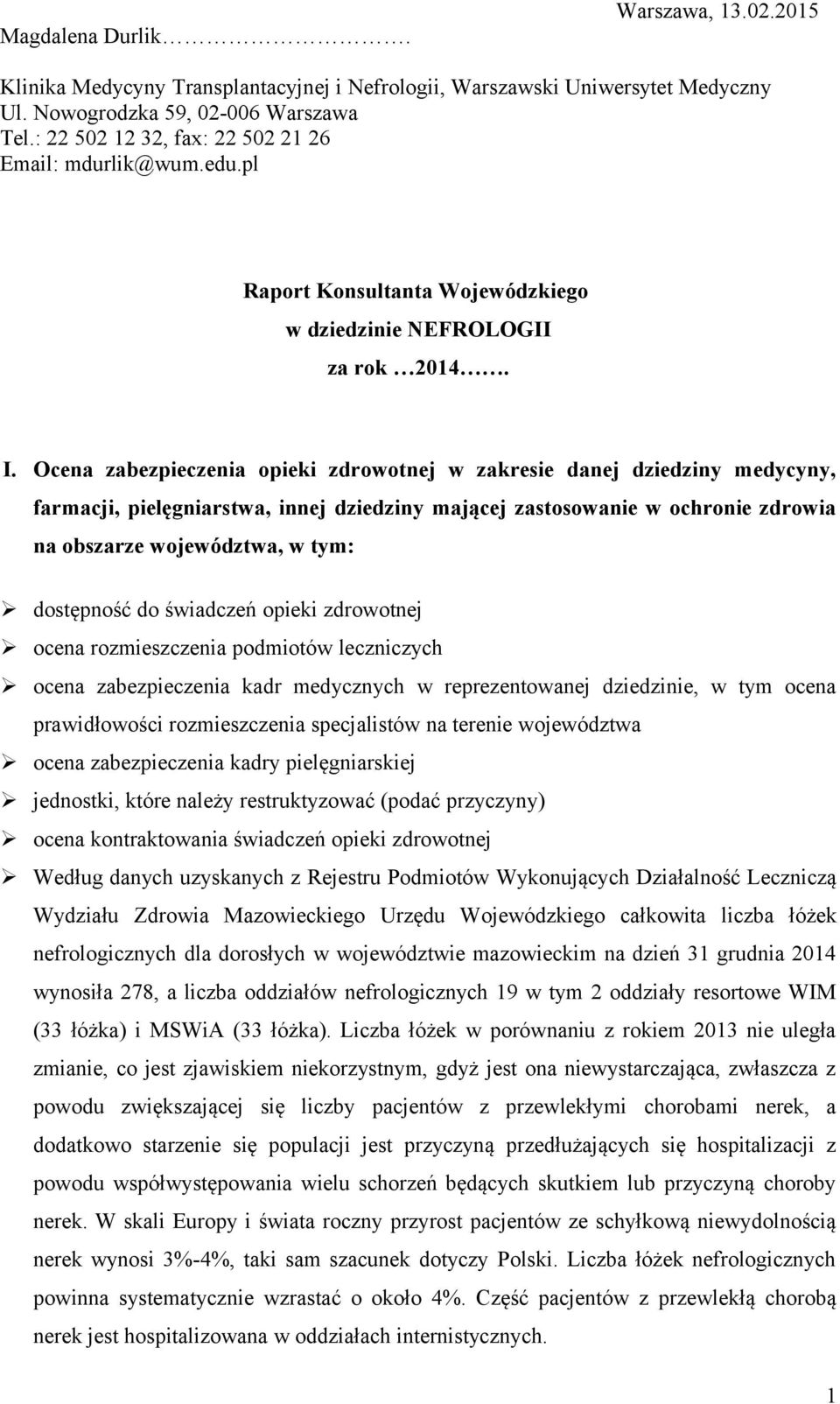 Ocena zabezpieczenia opieki zdrowotnej w zakresie danej dziedziny medycyny, farmacji, pielęgniarstwa, innej dziedziny mającej zastosowanie w ochronie zdrowia na obszarze województwa, w tym:
