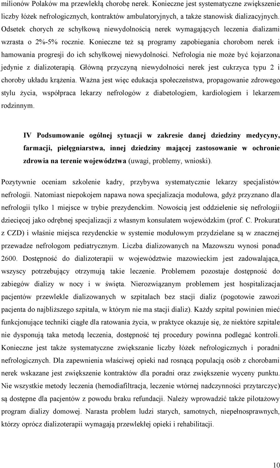 Konieczne też są programy zapobiegania chorobom nerek i hamowania progresji do ich schyłkowej niewydolności. Nefrologia nie może być kojarzona jedynie z dializoterapią.