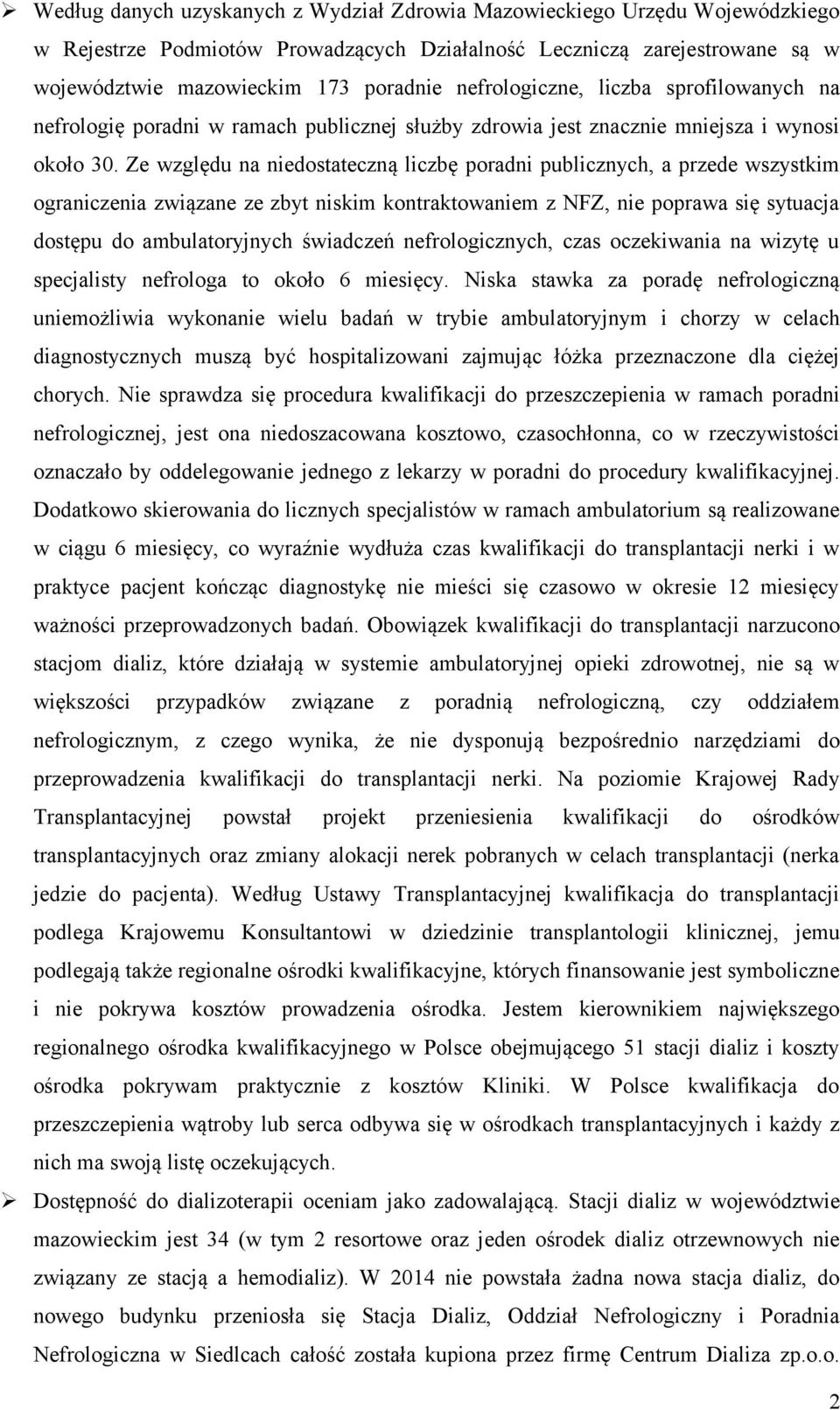 Ze względu na niedostateczną liczbę poradni publicznych, a przede wszystkim ograniczenia związane ze zbyt niskim kontraktowaniem z NFZ, nie poprawa się sytuacja dostępu do ambulatoryjnych świadczeń
