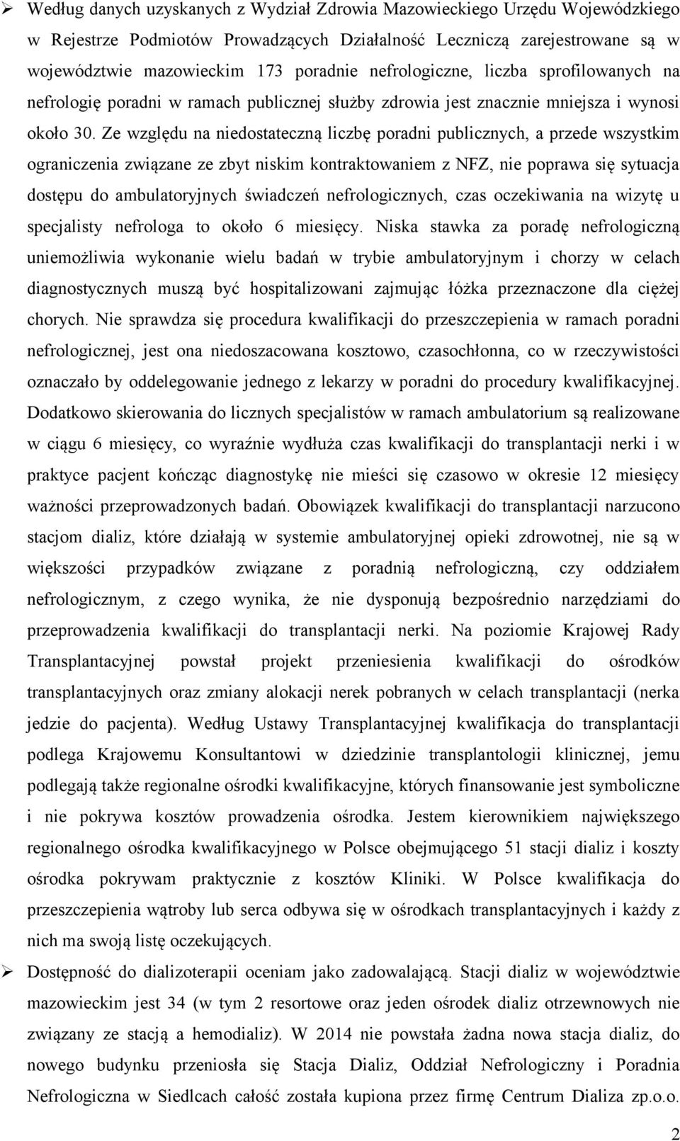 Ze względu na niedostateczną liczbę poradni publicznych, a przede wszystkim ograniczenia związane ze zbyt niskim kontraktowaniem z NFZ, nie poprawa się sytuacja dostępu do ambulatoryjnych świadczeń