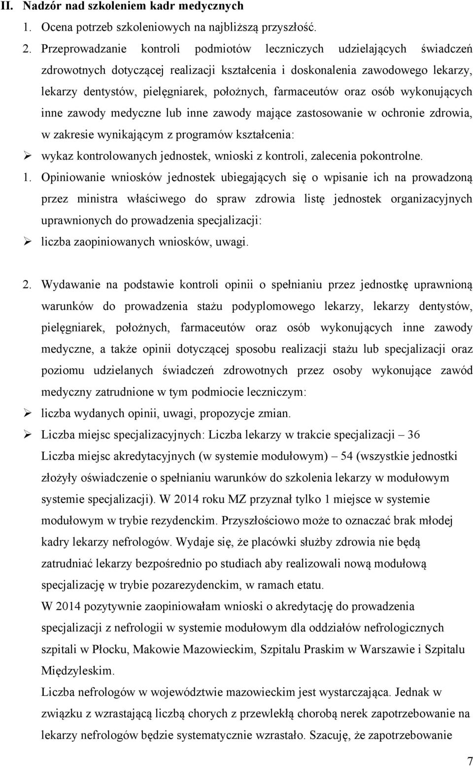 farmaceutów oraz osób wykonujących inne zawody medyczne lub inne zawody mające zastosowanie w ochronie zdrowia, w zakresie wynikającym z programów kształcenia: wykaz kontrolowanych jednostek, wnioski