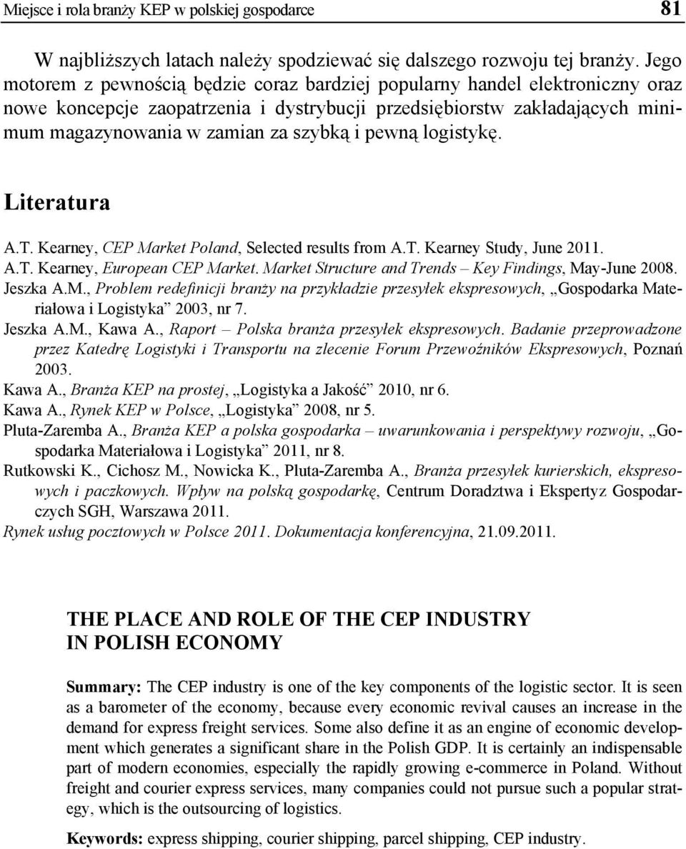 pewną logistykę. Literatura A.T. Kearney, CEP Market Poland, Selected results from A.T. Kearney Study, June 2011. A.T. Kearney, European CEP Market.
