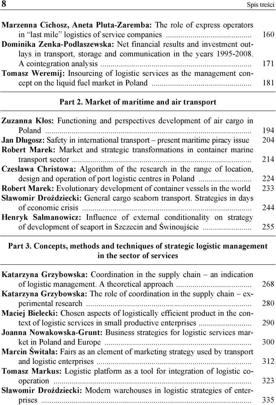 .. 171 Tomasz Weremij: Insourcing of logistic services as the management concept on the liquid fuel market in Poland... 181 Part 2.