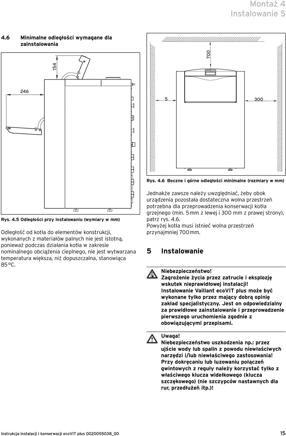 6 Minimalne odległości wymagane dla zainstalowania 154 700 246 5 300 Rys. 4.