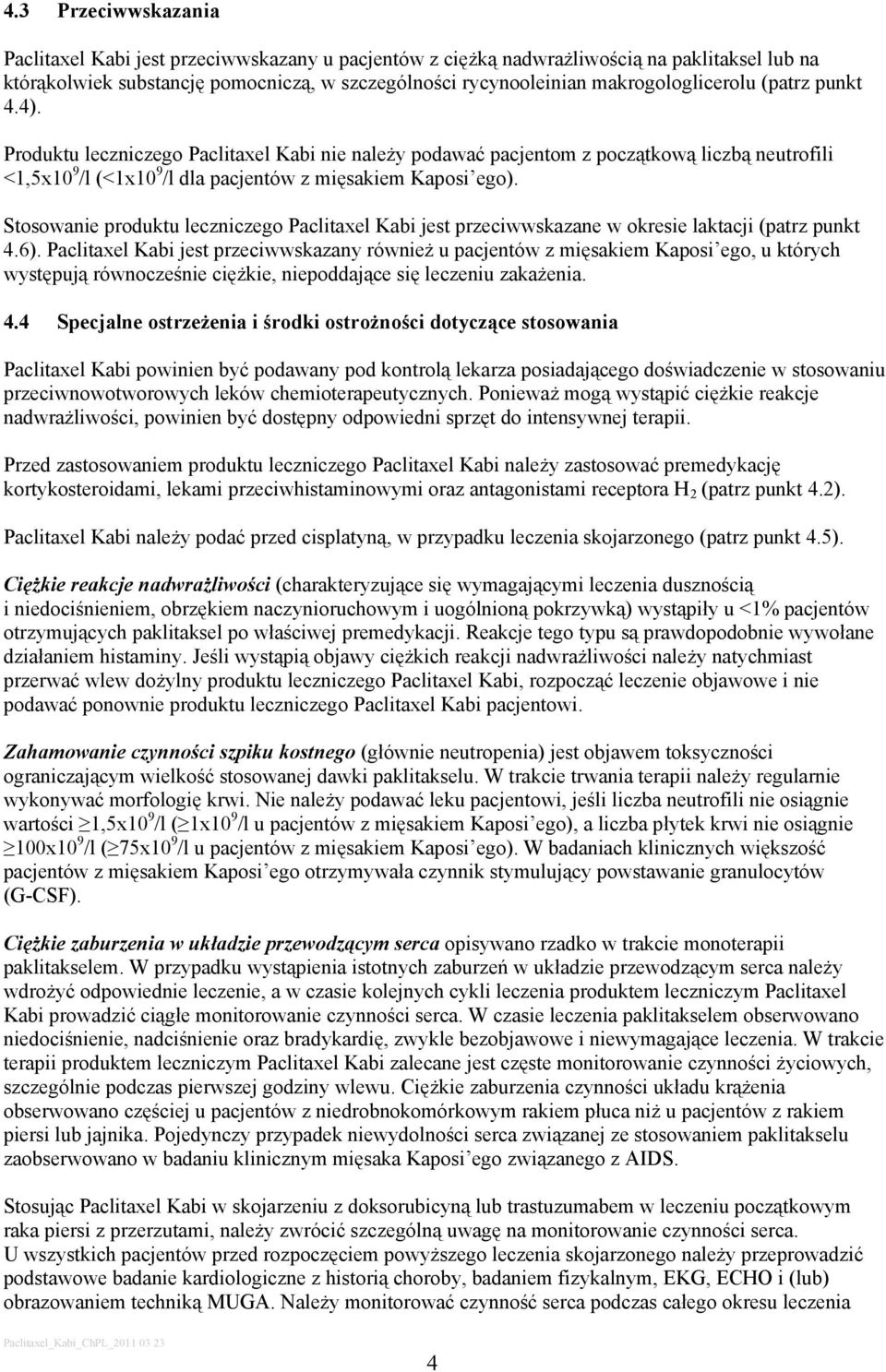 Stosowanie produktu leczniczego Paclitaxel Kabi jest przeciwwskazane w okresie laktacji (patrz punkt 4.6).