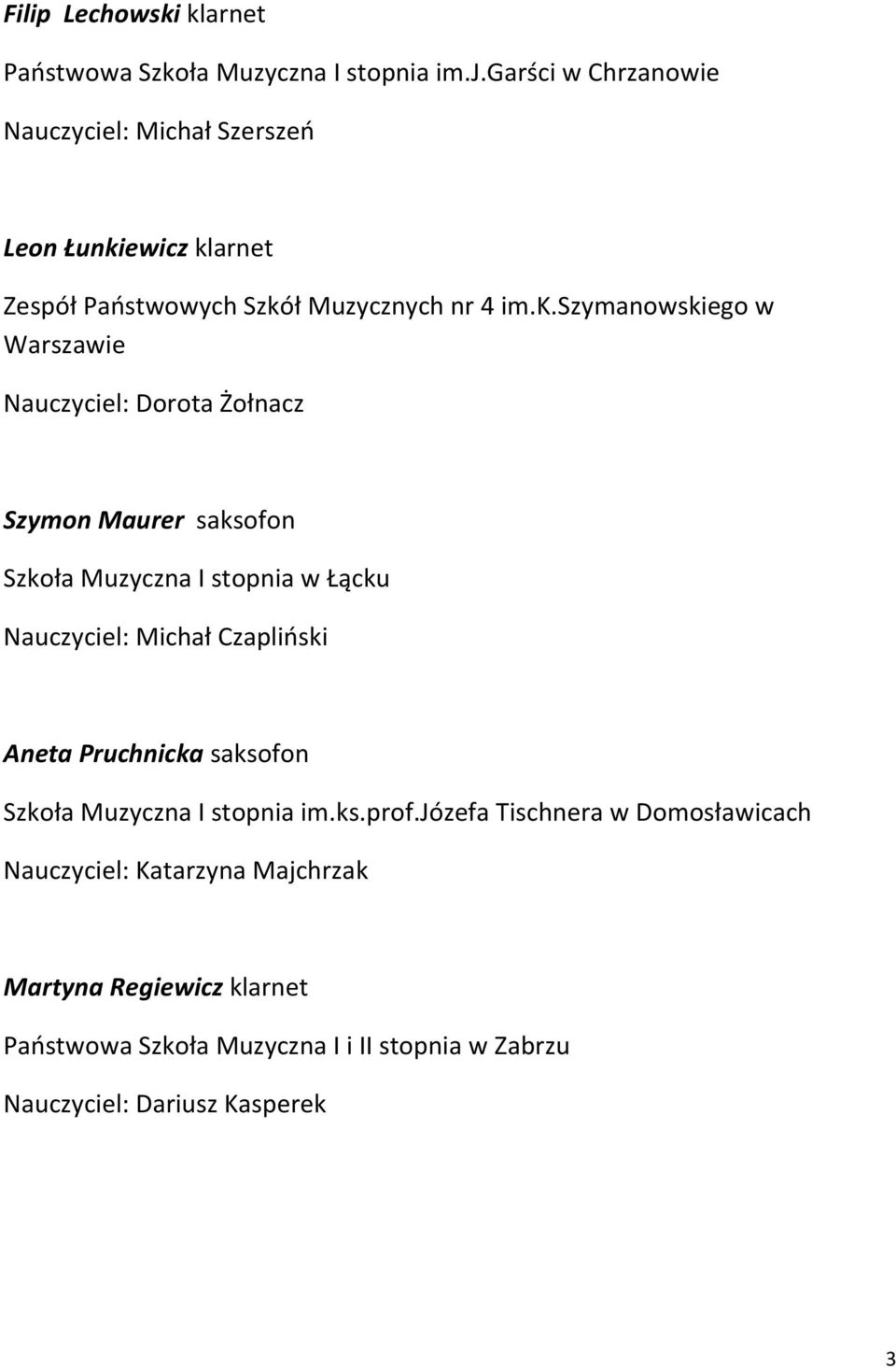 Szkoła Muzyczna I stopnia w Łącku Nauczyciel: Michał Czapliński Aneta Pruchnicka saksofon Szkoła Muzyczna I stopnia im.ks.prof.