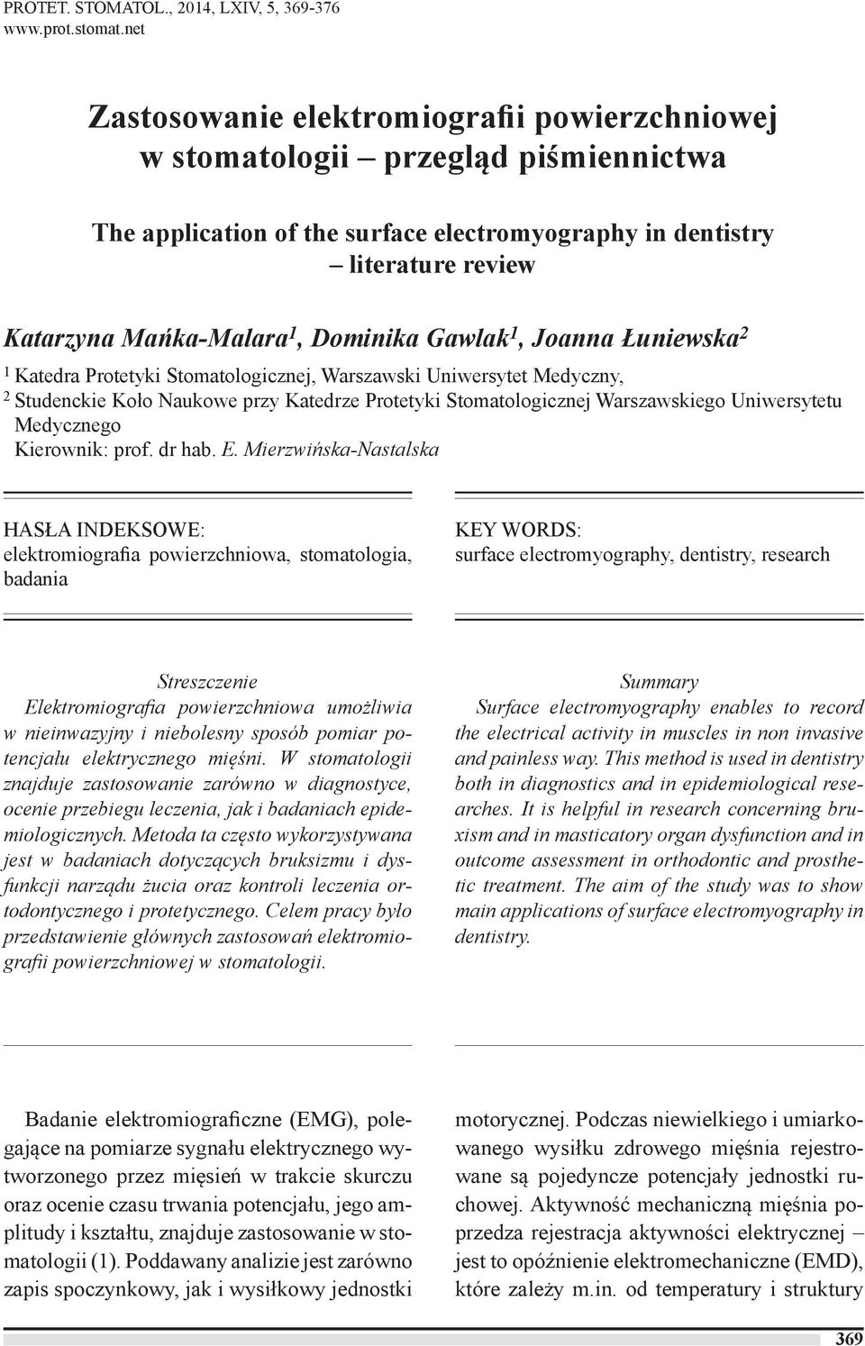 Dominika Gawlak 1, Joanna Łuniewska 2 1 Katedra Protetyki Stomatologicznej, Warszawski Uniwersytet Medyczny, 2 Studenckie Koło Naukowe przy Katedrze Protetyki Stomatologicznej Warszawskiego
