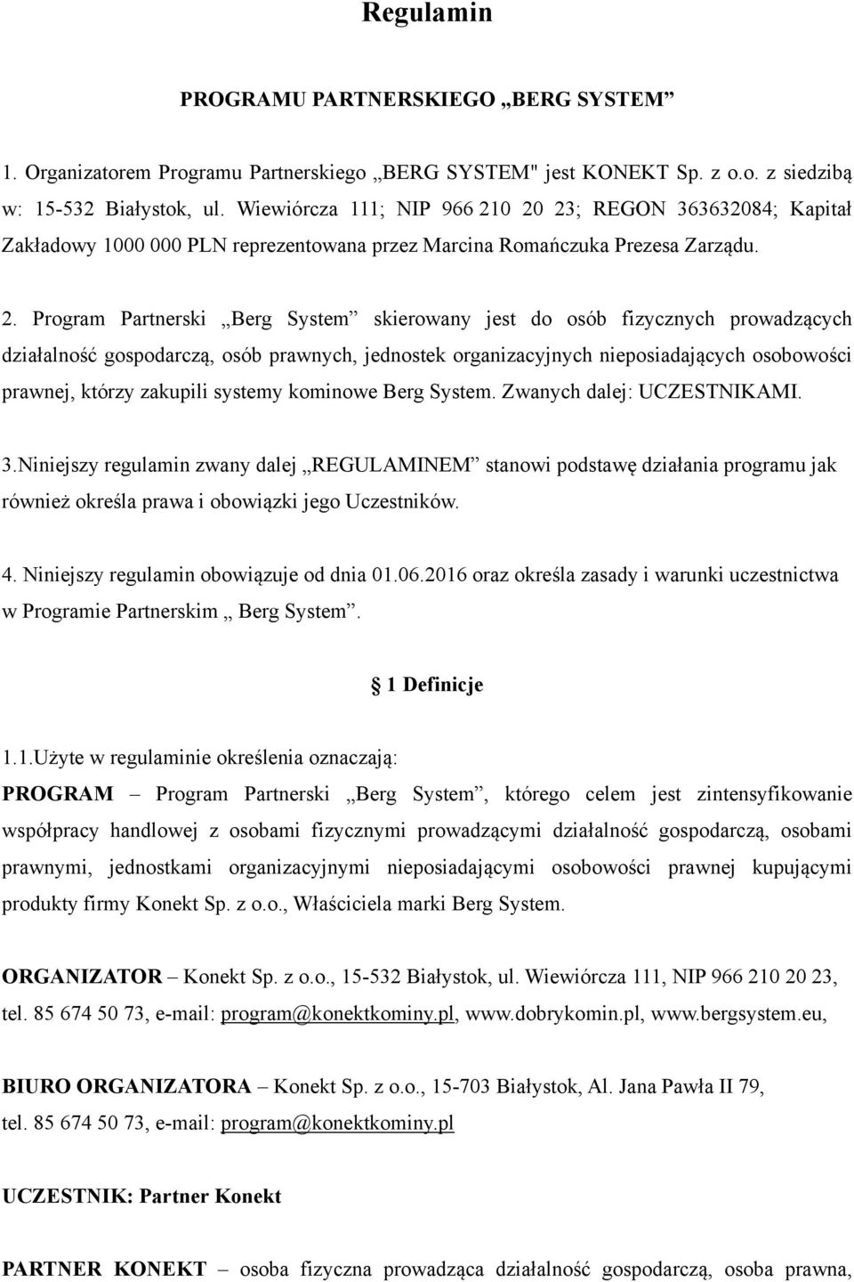 0 20 23; REGON 363632084; Kapitał Zakładowy 1000 000 PLN reprezentowana przez Marcina Romańczuka Prezesa Zarządu. 2. Program Partnerski Berg System skierowany jest do osób fizycznych prowadzących