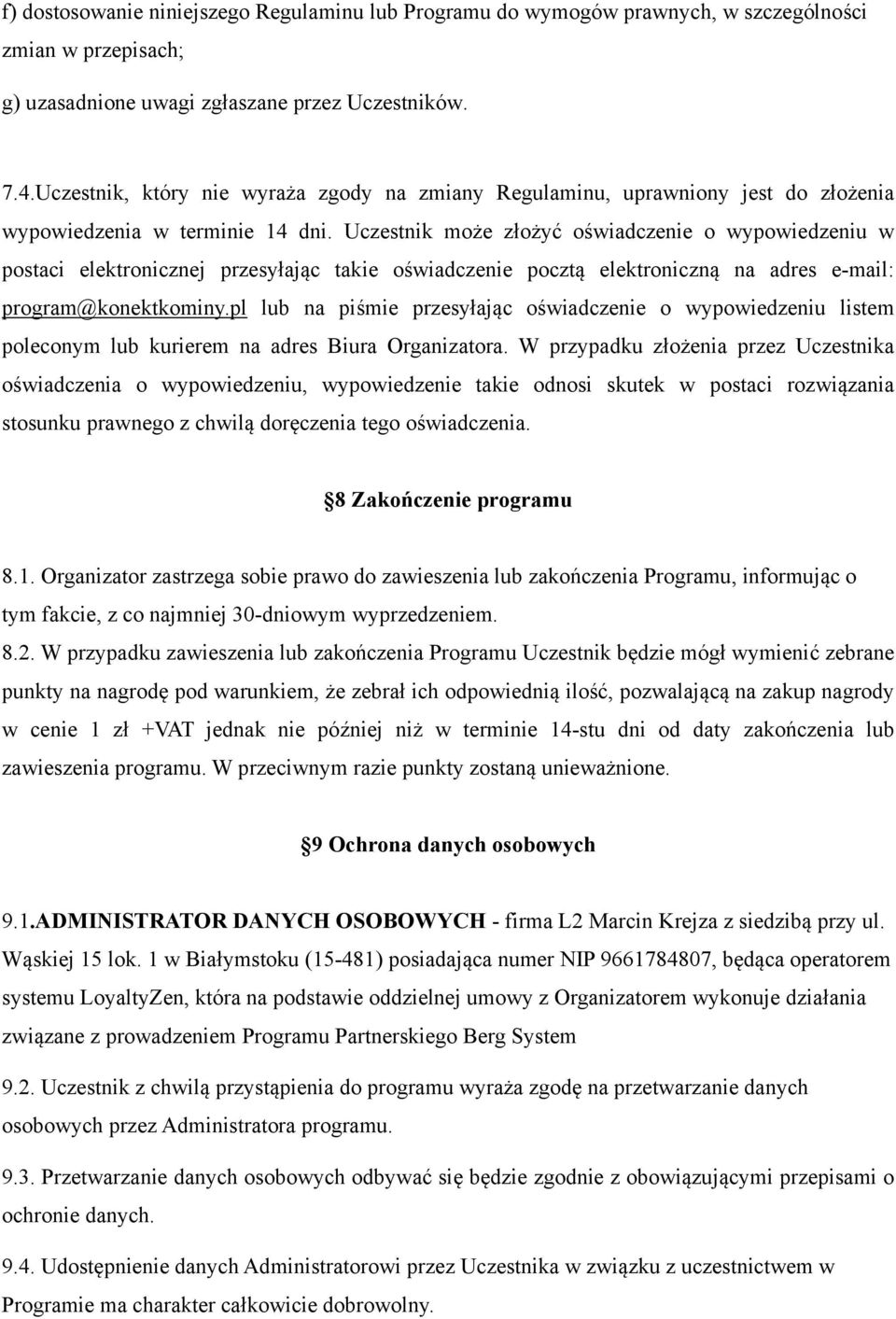 Uczestnik może złożyć oświadczenie o wypowiedzeniu w postaci elektronicznej przesyłając takie oświadczenie pocztą elektroniczną na adres e-mail: program@konektkominy.