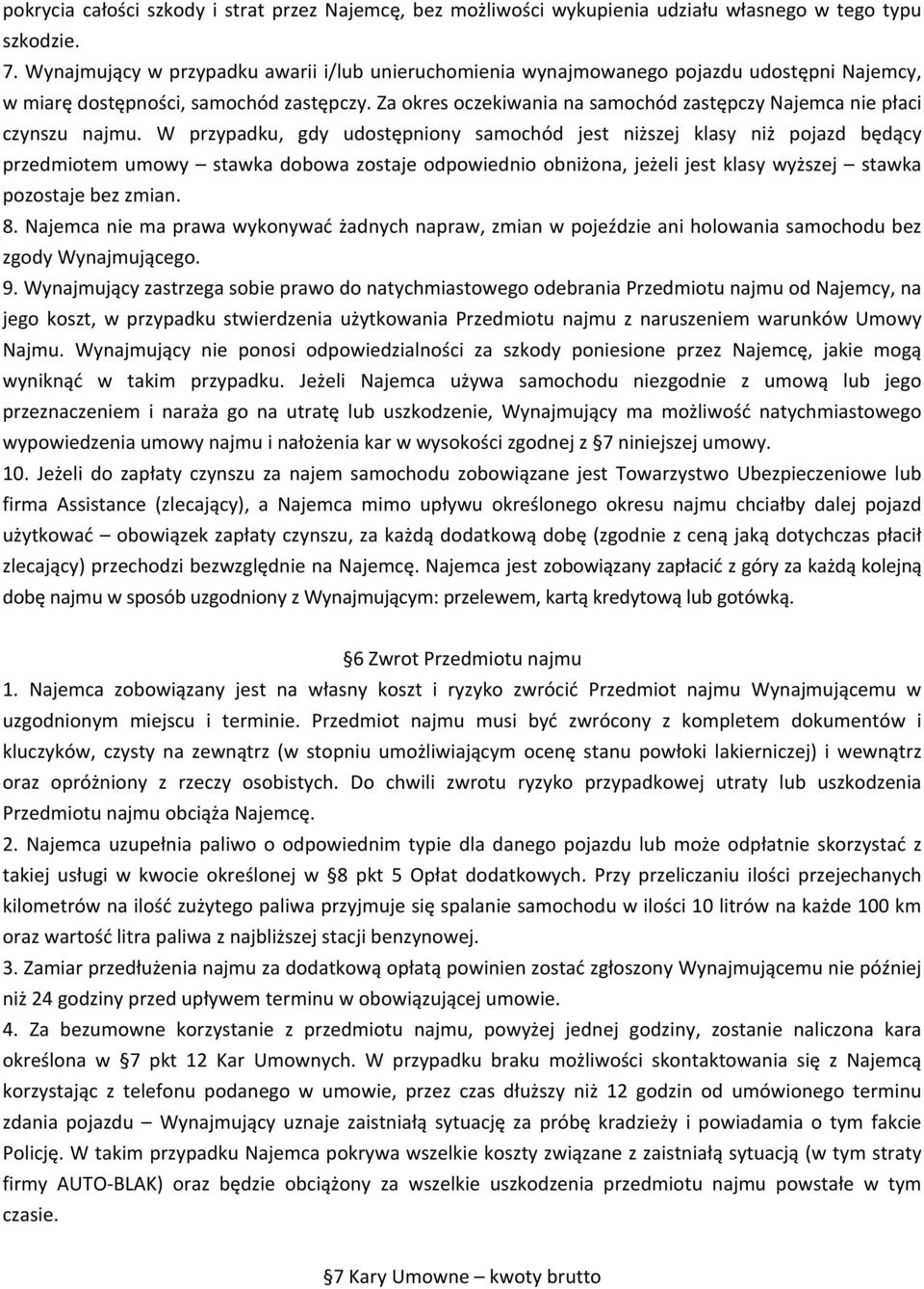 Za okres oczekiwania na samochód zastępczy Najemca nie płaci czynszu najmu.