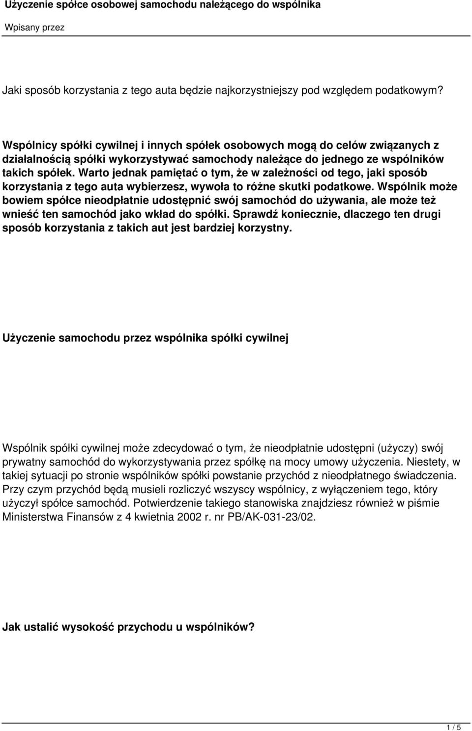 Warto jednak pamiętać o tym, że w zależności od tego, jaki sposób korzystania z tego auta wybierzesz, wywoła to różne skutki podatkowe.