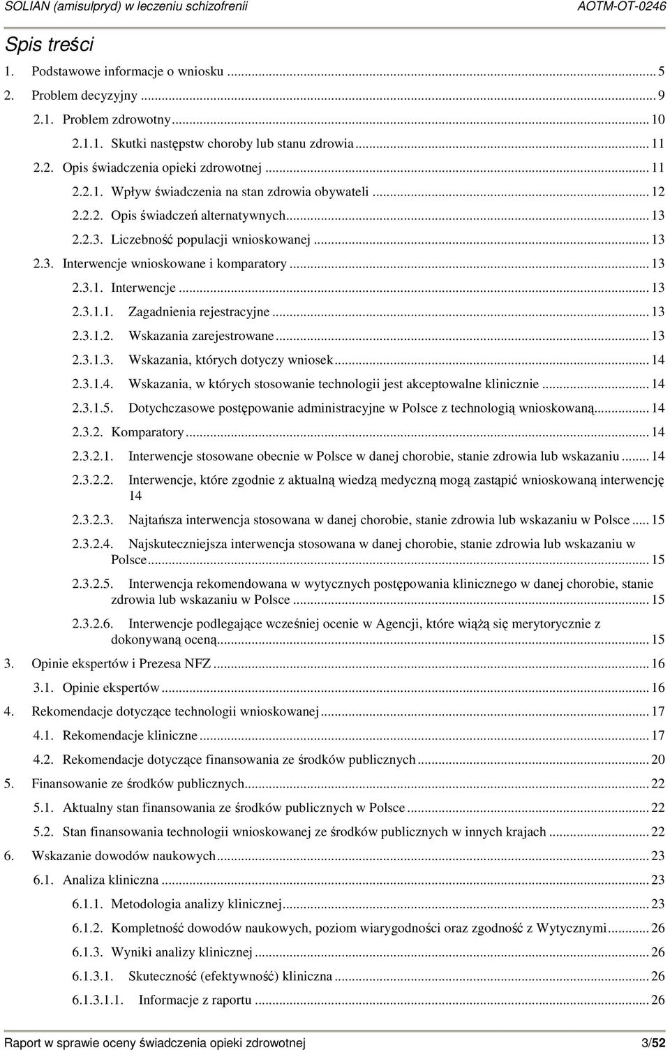 .. 13 2.3.1. Interwencje... 13 2.3.1.1. Zagadnienia rejestracyjne... 13 2.3.1.2. Wskazania zarejestrowane... 13 2.3.1.3. Wskazania, których dotyczy wniosek... 14 