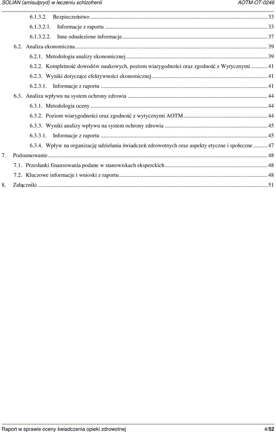 .. 44 6.3.3. Wyniki analizy wpływu na system ochrony zdrowia... 45 6.3.3.1. Informacje z raportu... 45 6.3.4. Wpływ na organizację udzielania świadczeń zdrowotnych oraz aspekty etyczne i społeczne.