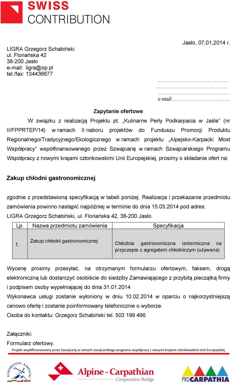 Współpracy współfinansowanego przez Szwajcarię w ramach Szwajcarskiego Programu Współpracy z nowymi krajami członkowskimi Unii Europejskiej, prosimy o składanie ofert na: Zakup chłodni