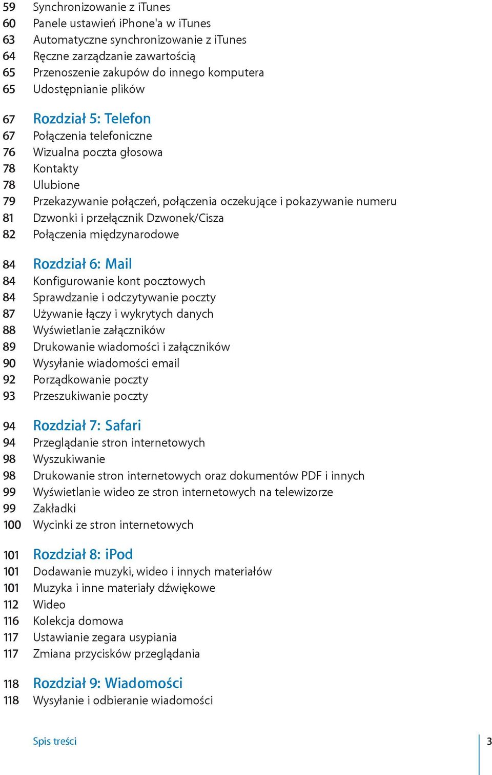 Dzwonki i przełącznik Dzwonek/Cisza 82 Połączenia międzynarodowe 84 Rozdział 6: Mail 84 Konfigurowanie kont pocztowych 84 Sprawdzanie i odczytywanie poczty 87 Używanie łączy i wykrytych danych 88