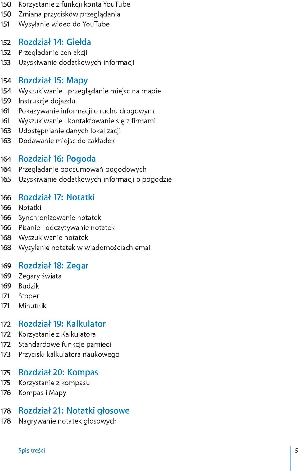 danych lokalizacji 163 Dodawanie miejsc do zakładek 164 Rozdział 16: Pogoda 164 Przeglądanie podsumowań pogodowych 165 Uzyskiwanie dodatkowych informacji o pogodzie 166 Rozdział 17: Notatki 166