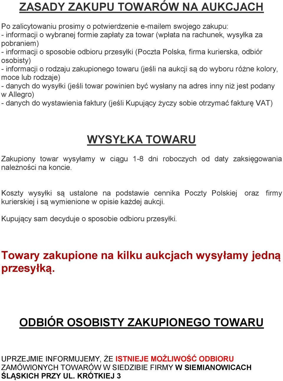 danych do wysyłki (jeśli towar powinien być wysłany na adres inny niż jest podany w Allegro) - danych do wystawienia faktury (jeśli Kupujący życzy sobie otrzymać fakturę VAT) WYSYŁKA TOWARU Zakupiony